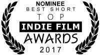NOMINEE BEST SHORT Top Indie Film Awards 2017