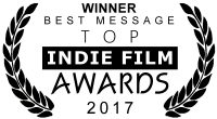 WINNER BEST MESSAGE Top Indie Film Awards 2017